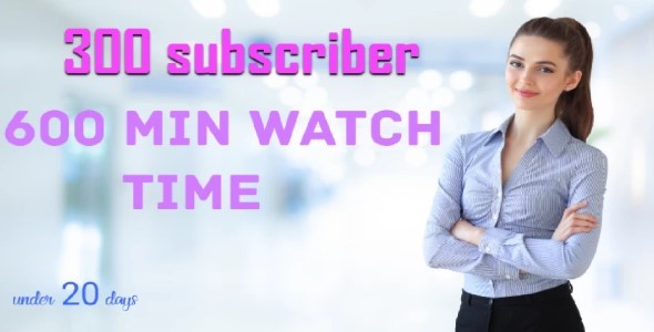 Real 300 Youtube subscriber+600min Watch time